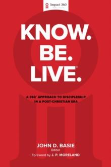 Know. Be. Live.(R) : A 360 Degree Approach to Discipleship in a Post-Christian Era