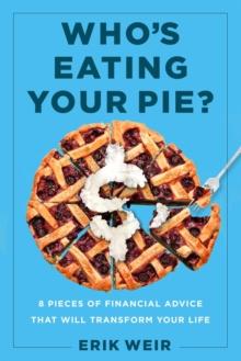 Who's Eating Your Pie? : Essential Financial Advice that Will Transform Your Life