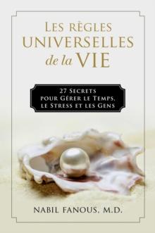 Les Regles Universelles de la Vie : 27 Secrets pour Gerer le Temps, le Stress, et les Gens