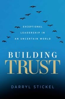 Building Trust : Exceptional Leadership in an Uncertain World