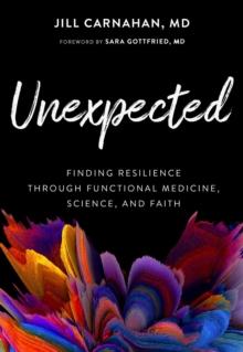 Unexpected : Finding Resilience through Functional Medicine, Science, and Faith