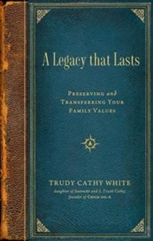 A Legacy that Lasts : Preserving and Transferring Your Family Values