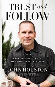 Trust and Follow : Learning How to Be CEO of a God-Owned Business