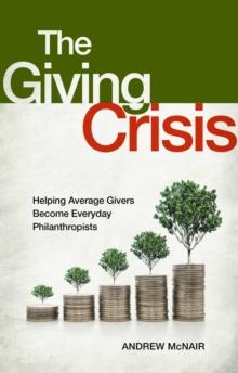 The Giving Crisis : Helping Average Givers Become Everyday Philanthropists