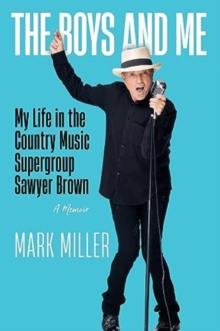 Boys and Me : My Life in the Country Music Supergroup Sawyer Brown