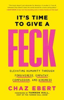 It's Time to Give a FECK : Elevating Humanity  through Forgiveness, Empathy, Compassion, and Kindness