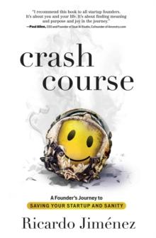 Crash Course : A Founder's Journey to Saving Your Startup and Sanity