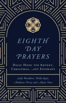 Eighth Day Prayers : Daily Hope for Advent, Christmas, and Epiphany