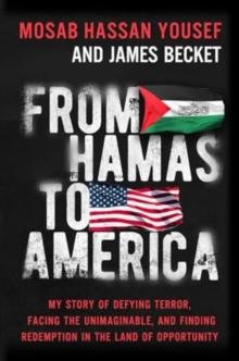 From Hamas to America : My Story of Defying Terror, Facing the Unimaginable, and Finding Redemption in the Land of Opportunity