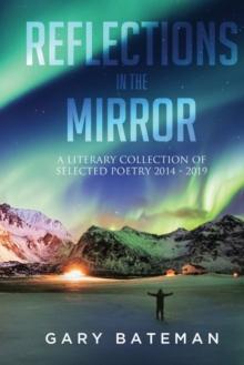 Reflections in the Mirror : A Literary Collection of Selected Poetry, 2014-2019