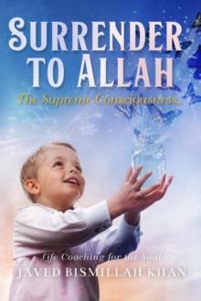 Surrender to Allah : The Supreme Consciousness