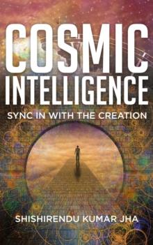 Cosmic Intelligence : Sync in with the Creation