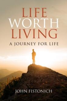 Life Worth Living : A Journey for Life