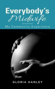 Everybody's Midwife : My Community Experience