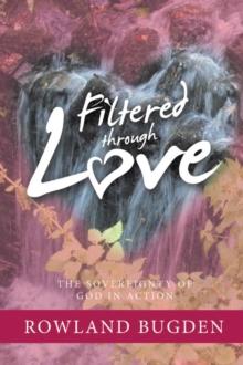 Filtered Through Love : The Sovereignty of God in Action