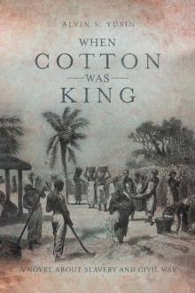 When Cotton Was King : A Novel About Slavery and Civil War