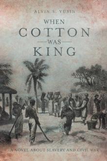 When Cotton Was King : A Novel About Slavery and Civil War