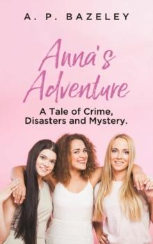 Anna's Adventure : A Tale of Crime, Disasters and Mystery.