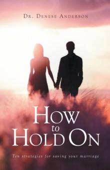 How to Hold On : Ten strategies for saving your marriage