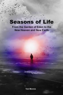 Seasons of Life : From the Garden of Eden to the New Heaven and New Earth