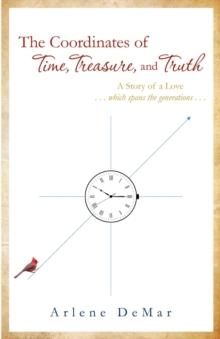 The Coordinates of Time, Treasure, and Truth : A Story of a Love...which spans the generations...