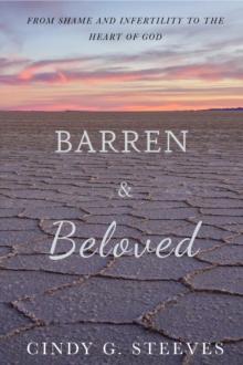 Barren & Beloved : From Shame and Infertility to the Heart of God