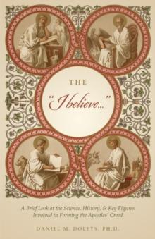 The "I believe..." : A Brief Look at the Science, History, & Key Figures Involved in Forming the Apostles' Creed