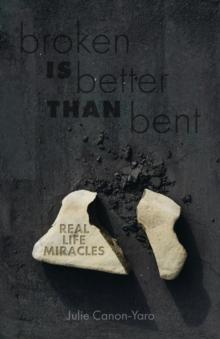 Broken Is Better Than Bent : Real Life Miracles