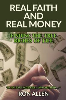 Real Faith and Real Money : Finding the True Riches of Life