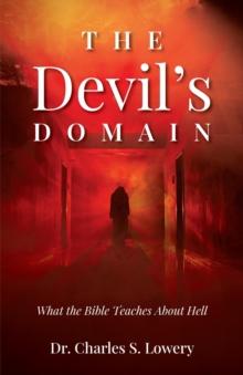 The Devil's Domain : What the Bible Teaches About Hell