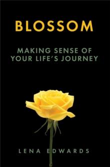 Blossom : Making Sense of Your Life Journey