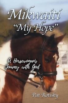 Mikwaiti "My Hope" : A Horsewoman's Journey with God