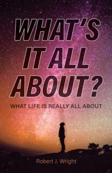 What's It All About? : What Life Is Really All About