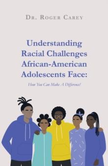 Understanding Racial Challenges African-American Adolescents Face : How You Can Make A Difference!