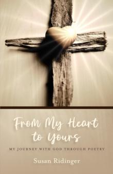 From My Heart to Yours : My Journey with God Through Poetry