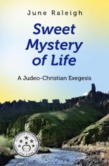 Sweet Mystery of Life : A Judeo-Christian Exegesis