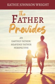 The Father Provides : An Earthly Father/Heavenly Father Perspective