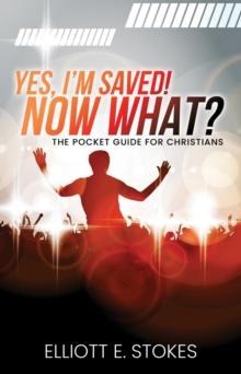 Yes, I'm Saved! Now What? : The Pocket Guide for Christians