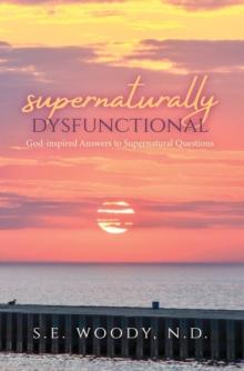 Supernaturally Dysfunctional : God-inspired Answers to Supernatural Questions