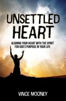 Unsettled Heart : Aligning Your Heart with the Spirit for God's Purpose in Your Life