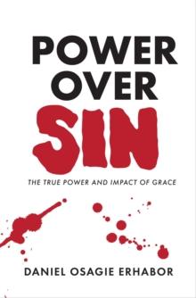 Power Over Sin : The True Power and Impact of Grace