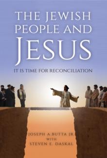 The Jewish People and Jesus : It Is Time for Reconciliation