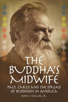 The Buddha's Midwife: Paul Carus and the Spread of Buddhism in America