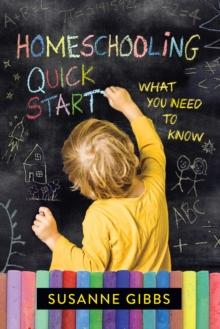 Homeschooling Quick Start : What You Need to Know