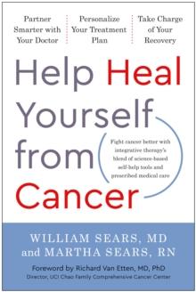 Help Heal Yourself from Cancer : Partner Smarter with Your Doctor, Personalize Your Treatment Plan, and Take Charge of Your Recovery