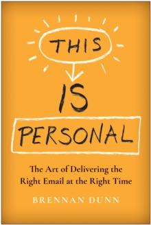 This Is Personal : The Art of Delivering the Right Email at the Right Time