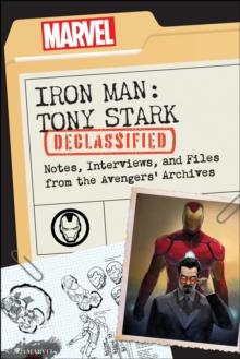 Iron Man: Tony Stark Declassified : Notes, Interviews, and Files from the Avengers' Archives