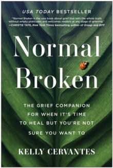 Normal Broken : The Grief Companion for When It's Time to Heal but You're Not Sure You Want To