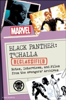 Black Panther: T'Challa Declassified : Notes, Interviews, and Files from the Avengers' Archives