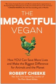 The Impactful Vegan : How You Can Save More Lives and Make the Biggest Difference for Animals and the Planet